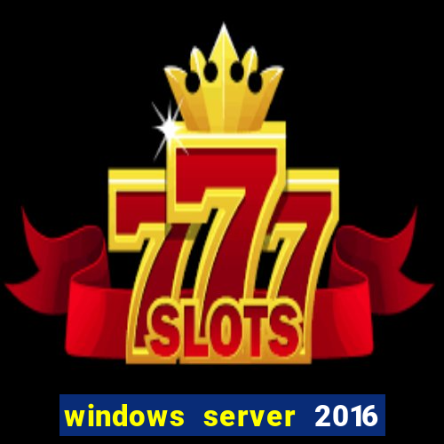 windows server 2016 download iso